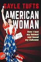 American Woman: How I lost my Heimat und found my Zuhause 3746633222 Book Cover
