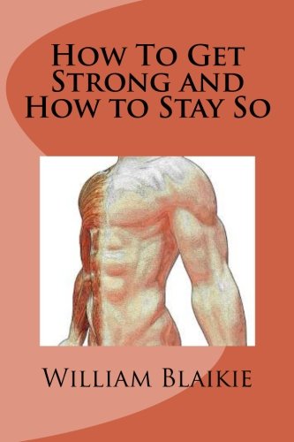 How To Get Strong and How to Stay So 1480013072 Book Cover