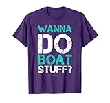 Wanna Do Boat Stuff TShirt. Funny Cruise Lake Vacation Tee T-Shirt