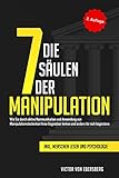 Die 7 Säulen der Manipulation: Wie Sie durch aktive Kommunikation und Anwendung von Manipulationstechniken Ihren Gegenüber lenken und andere für sich begeistern inkl. Me