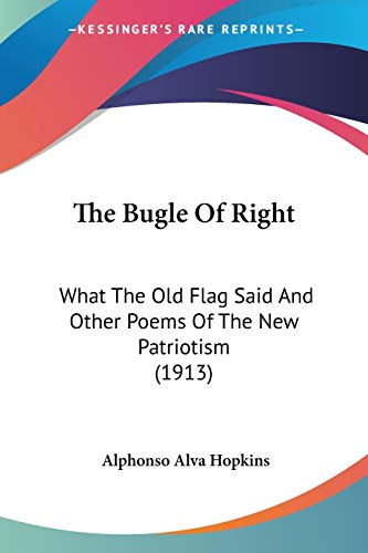 The Bugle Of Right: What The Old Flag Said And Other Poems Of The New Patriotism (1913)