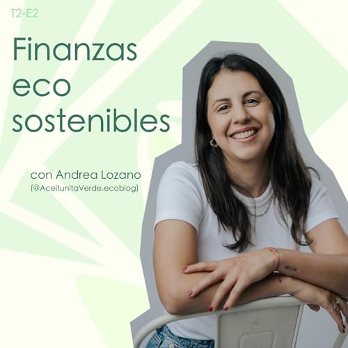 Finanzas ecosostenibles - con Andrea Lozano (@AceitunitaVerde.Ecoblog)