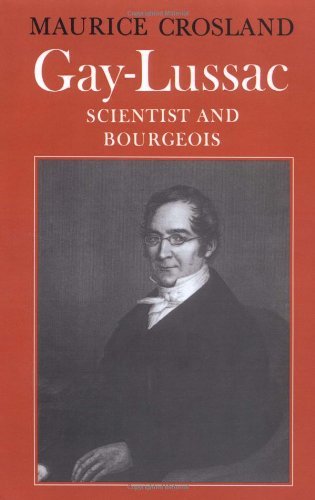 Gay-Lussac: Scientist and Bourgeois by Maurice P. Crosland (2004-02-12)