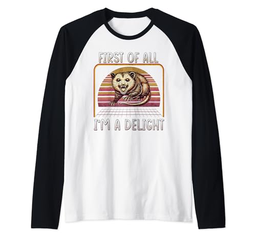 First Of All I'm A Delight Sarcastic Angry Opossum Possum Raglan