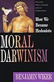 Moral Darwinism: How We Became Hedonists