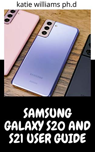 SAMSUNG GALAXY S20 AND S21 USER GUIDE: Comprehensive Tips and Tricks to Master Your New Samsung Gala