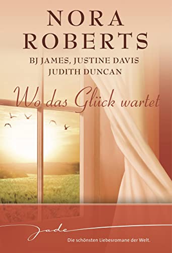 Wo das Glück wartet: Zwischen Sehnsucht und Verlangen/Heißes Wiedersehen/Der Mann in Schwarz/Endlich wieder im Paradies (JADE) (German Edition) - Roberts, Nora