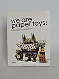 We Are Paper Toys: Print-Cut-Fold-Glue-Fun