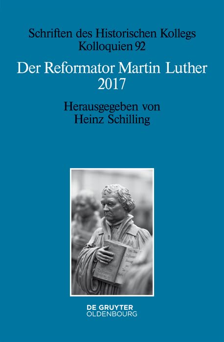Der Reformator Martin Luther 2017: Eine wissenschaftliche und gedenkpolitische Bestandsaufnahme (Schriften des Historischen Kollegs 92) (German Edition)