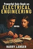 Powerful Quiz Book on Electrical Engineering - 1000 Q&A: A Complete Practice Companion for Modern Engineers (Engineering Books)