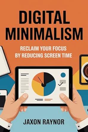 Amazon: Digital Minimalism: Reclaim Your Focus by Reducing Screen
