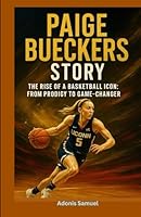 Paige Bueckers Story: The Rise of a Basketball Icon: From Prodigy to Game-Changer B0F5NYVCS8 Book Cover