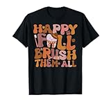 Happy Fall Brush Them All Pediatric Dentist Dental Autumm T-Shirt