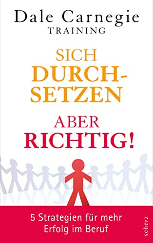 Sich durchsetzen – aber richtig!: 5 Strategien für mehr Erfolg im Beruf (Dale Carnegie) (German Edition)