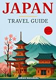 Japan Travel Guide: Explore Tokyo, Kyoto, Osaka & Beyond with Expert Itineraries, Cultural Tips, Hidden Gems, Local Experiences, Food Highlights, and Practical Advice for an Unforgettable Journey