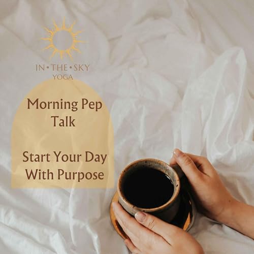 Morning Pep Talk - Start Your Day with Purpose