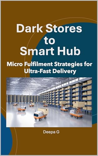 Dark Stores to Smart Hubs: Micro Fulfilment Strategies for Ultra-Fast Delivery
