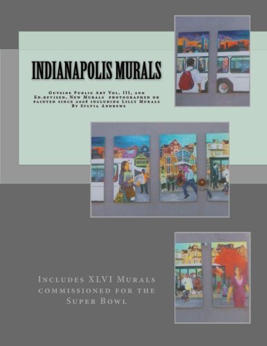 Indianapolis Murals, Outside Public Art, Vol. III: New murals since 2008 including Super Bowl XLVI and Lilly Murals