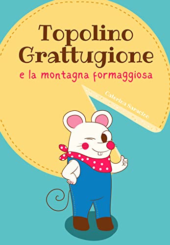 Topolino Grattugione e la Montagna Formaggiosa: Favola illustrata per bambini. Una storia che educa all'aiuto e alla fiducia (Italian Edition)