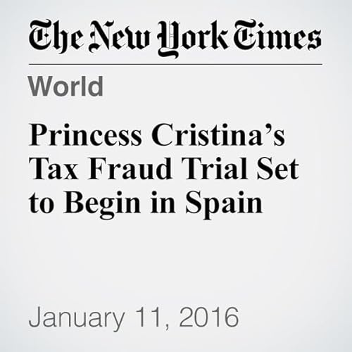 Princess Cristina&rsquo;s Tax Fraud Trial Set to Begin in Spain cover art