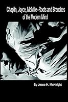 Chaplin, Joyce, Melville-- Roots and Branches Of the Modern Mind 1539770680 Book Cover