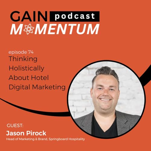 Page de couverture de Thinking Holistically About Hotel Digital Marketing | with Jason Pirock