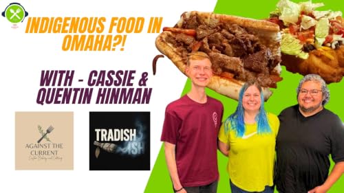 Digging into Indigenous Cuisine w/ Cassie & Quentin Hinman (Tradisish; Against the Current)