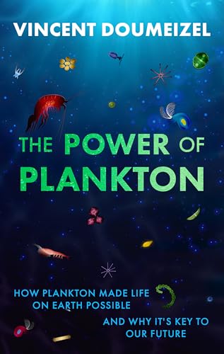 The Power of Plankton: How Plankton Made Life on Earth Possible and Why It's the Key to Our Future