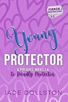 Young Protector: A Prequel to Deadly Protector: Book 3.5 in The Fierce Protectors Series B0C47LZNVS Book Cover