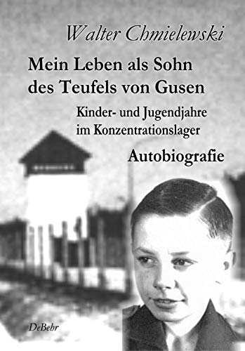 Mein Leben Als Sohn Des Teufels Von Gusen Kinder Und Jugendjahre Im Kz Autobiografie Ebook Chmielewski Walter Amazon De Kindle Shop