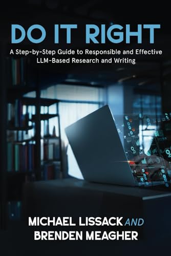 DO IT RIGHT: A Step-by-Step Guide to Responsible and Effective LLM-Based Research and Writing...