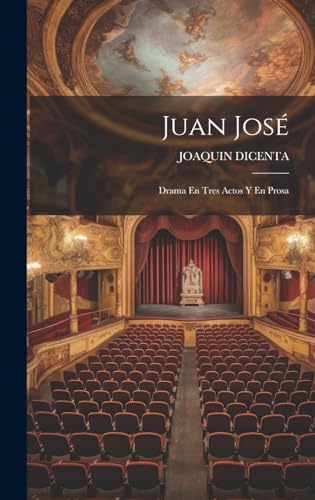Juan José: Drama En Tres Actos Y En Prosa (Spanish Edition)