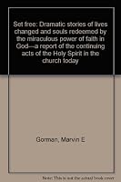 Set free: Dramatic stories of lives changed and souls redeemed by the miraculous power of faith in God---a report of the continuing acts of the Holy Spirit in the church today B0006YDGN8 Book Cover