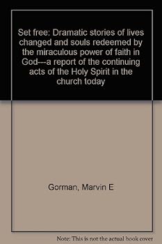 Set free: Dramatic stories of lives changed and souls redeemed by the miraculous power of faith in God---a report of the continuing acts of the Holy Spirit in the church today