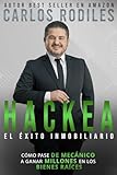 Hackea el Éxito Inmobiliario: Descubre cómo iniciar en los Bienes Raíces para obtener el estilo de vida que mereces (Spanish Edition)