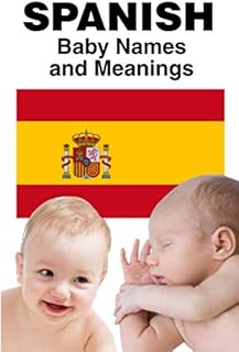 Spanish Baby Names and Meanings: Baby Boy Names and Baby Girl Names