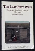 The last best West: Women on the Alberta frontier, 1880-1930 1894004159 Book Cover