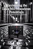 Maximizing the LEICA M11 monochrom Potentials : “A Practical Handbook for Hobbyists and Enthusiasts” (English Edition)