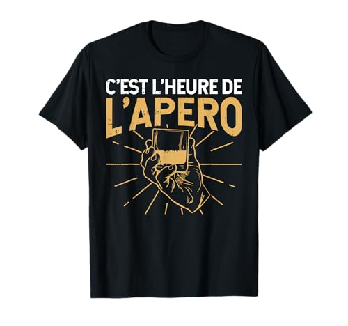 C'Est L'Heure De L'Apéro Humour Apéro Fête Amis Cadeau T-Shirt