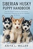 Siberian Husky Puppy Handbook: The No-Hype Guide to Choosing, Training & Raising an Arctic Athlete at Home