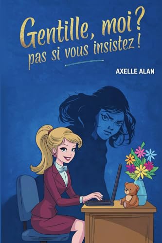 Gentille, moi? Pas si vous insistez!: Entre humour, enquête et vie de femme moderne : un cosy mystery aussi captivant qu’hilarant ! (French Edition)