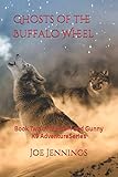 Ghosts of the Buffalo Wheel: Book Two of the Sam and Gunny Series (Sam and Gunny K9 Adventure Series)