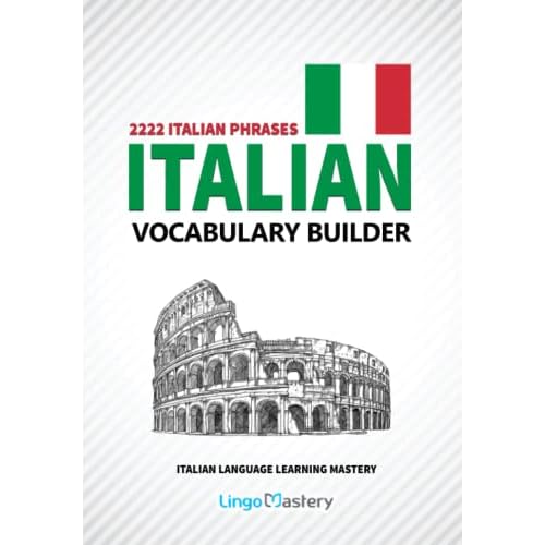 Italian Vocabulary Builder: 2222 Italian Phrases To Learn Italian