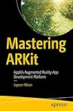 Mastering ARKit: Apple’s Augmented Reality App Development Platform