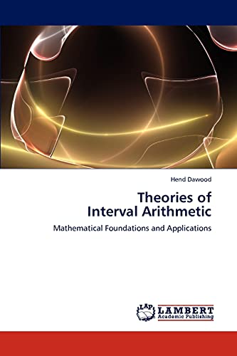 Theories of Interval Arithmetic: Mathematical Foundations and Applications