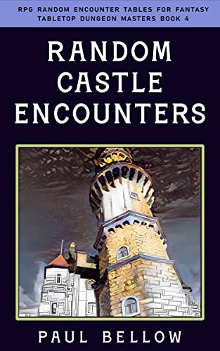 Random Castle Encounters (RPG Random Encounter Tables for Fantasy Tabletop Dungeon Masters Book 4)