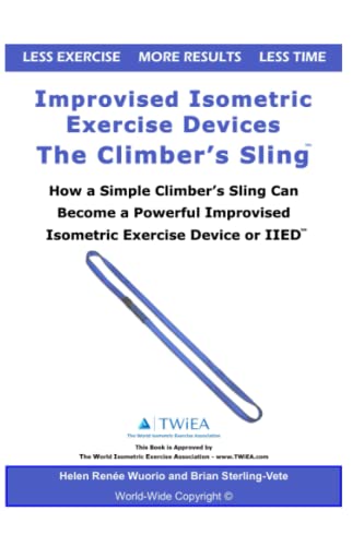 Improvised Isometric Exercise Devices - The Climber’s Sling: How a Simple Climber’s Sling Can Become a Powerful Improvised Isometric Exercise Device or IIED