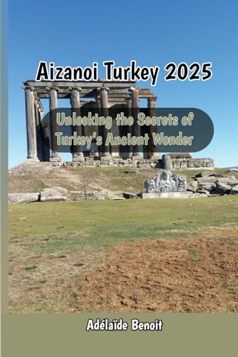 Aizanoi 2025 Unlocking the Secrets of Turkey’s Ancient Wonder