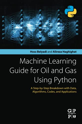 Machine Learning Guide for Oil and Gas Using Python: A Step-By-Step Breakdown with Data, Algorithms,