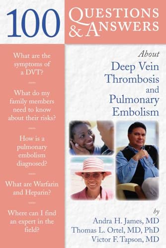 100 Questions & Answers About Deep Vein Thrombosis and Pulmonary Embolism: .